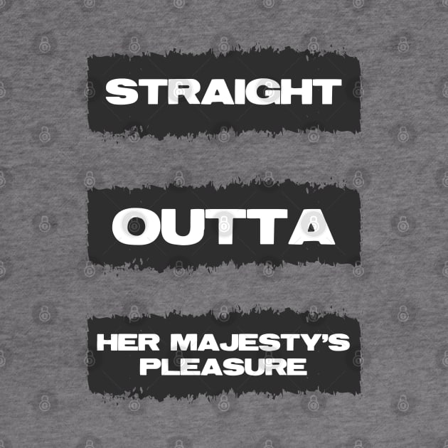 Straight Outta Her Majesty's pleasure Funny British Slang Humor by Naumovski